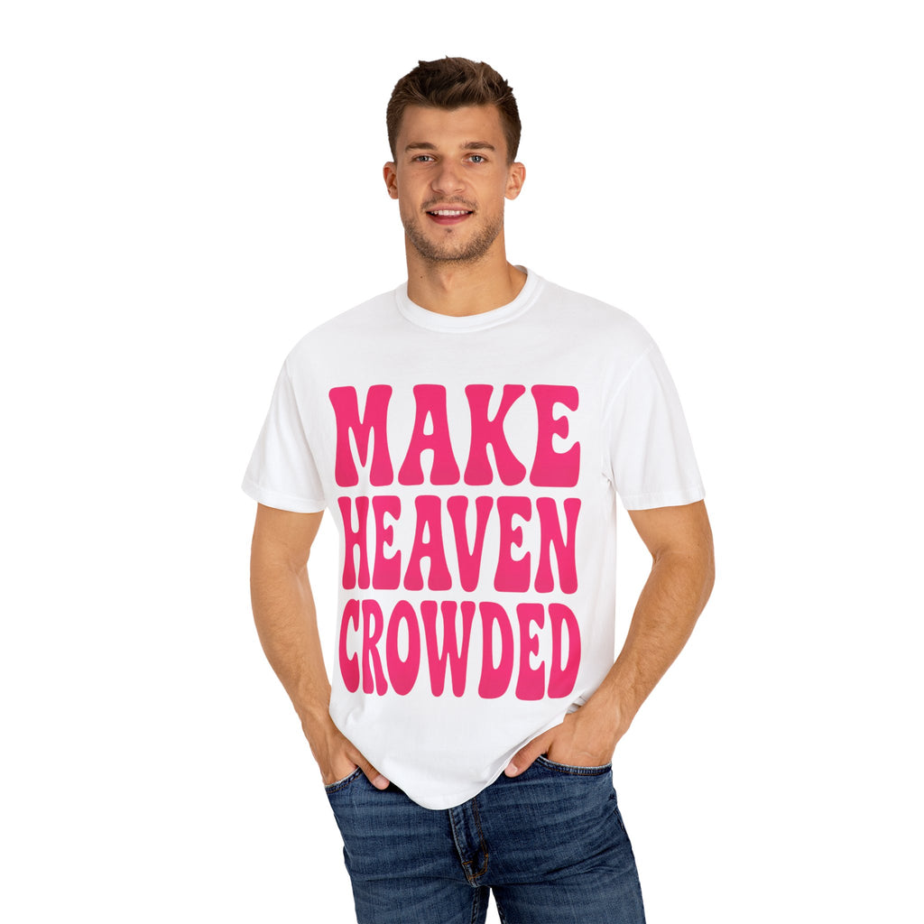 Make Heaven Crowded Unisex T-Shirt, Vintage Style Tee, Gift for Friends, Inspirational Quote Shirt, Casual Wear, Summer Fashion
